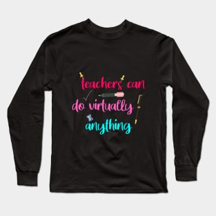 teachers can do virtually anything Long Sleeve T-Shirt